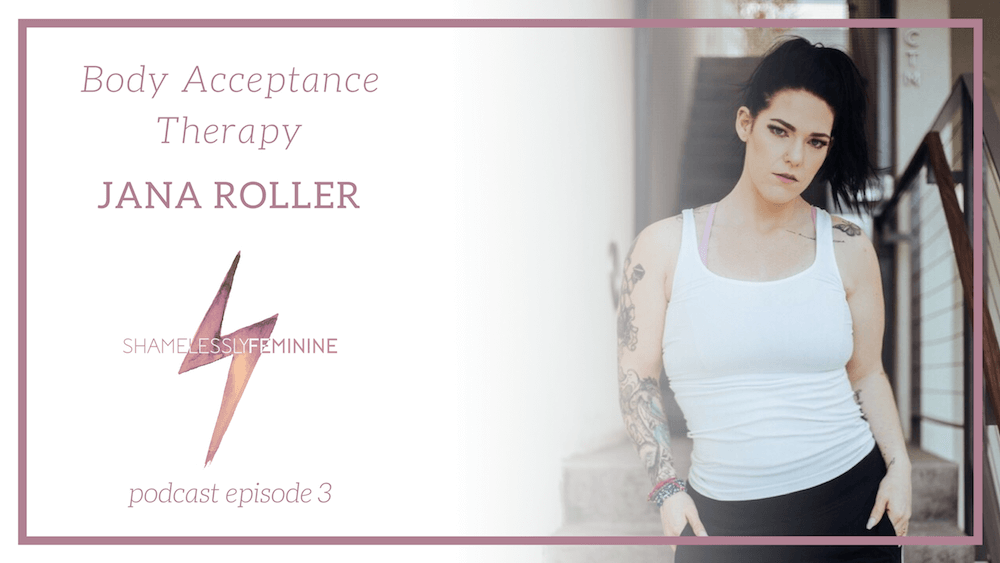 Episode 3: Body Acceptance Therapy with Jana Roller