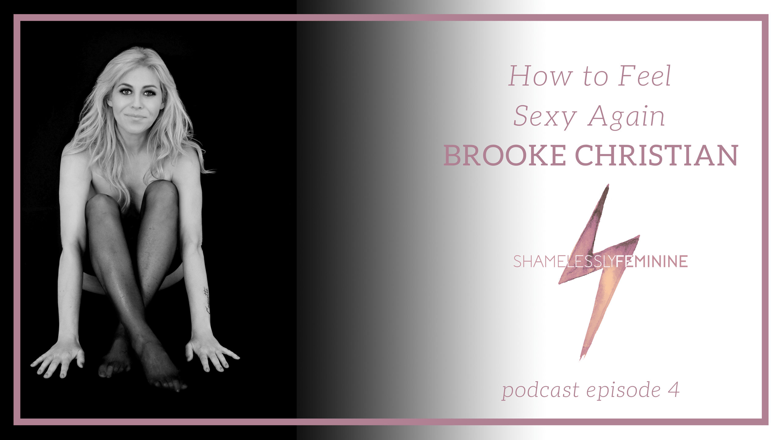 Episode 4: How to Feel Sexy again with the Creator of Flirty Girl, Brooke Christian
