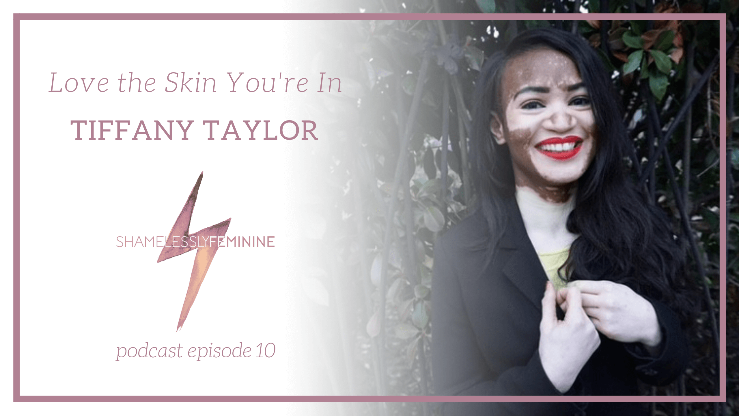 Episode 10: Love the Skin You’re In with Tiffany Taylor