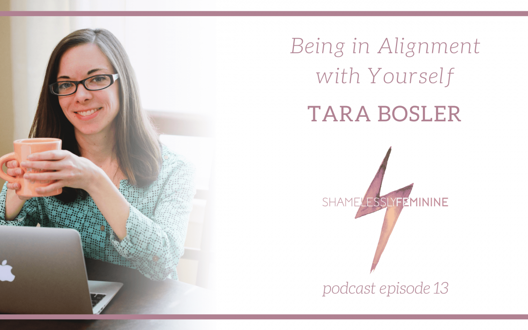 Episode 13: Being in Alignment With Yourself with Tara Bosler