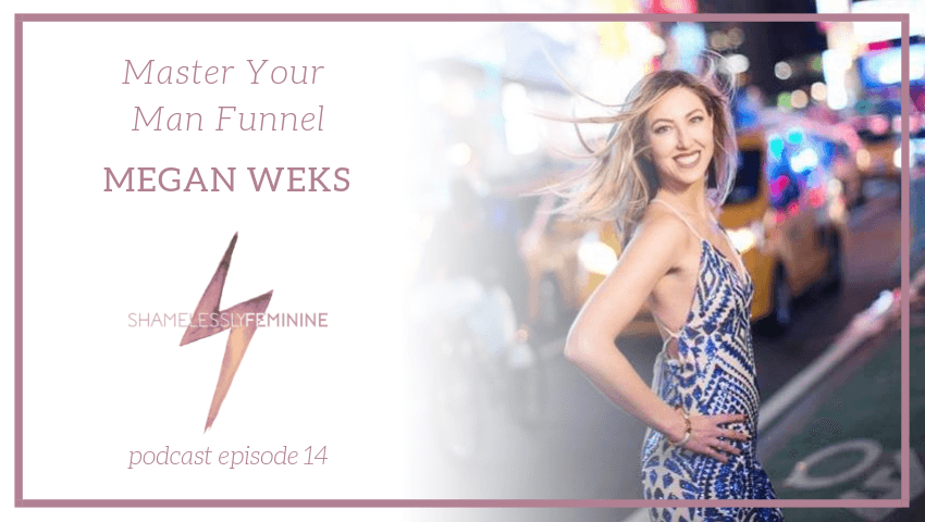 Episode 14: Master Your Man Funnel with Megan Weks