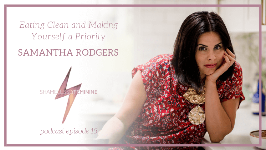 Episode 15: Eating Clean and Making Yourself a Priority with Samantha Rodgers