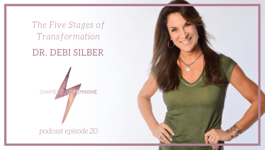 Episode 20: The Five Stages of Transformation with Dr. Debi Silber