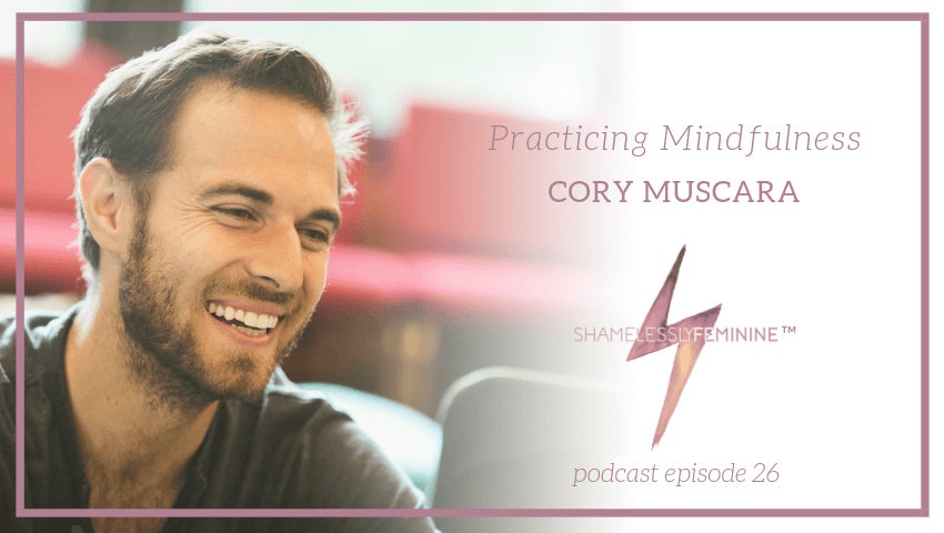 Episode 26: Practicing Mindfulness with Cory Muscara
