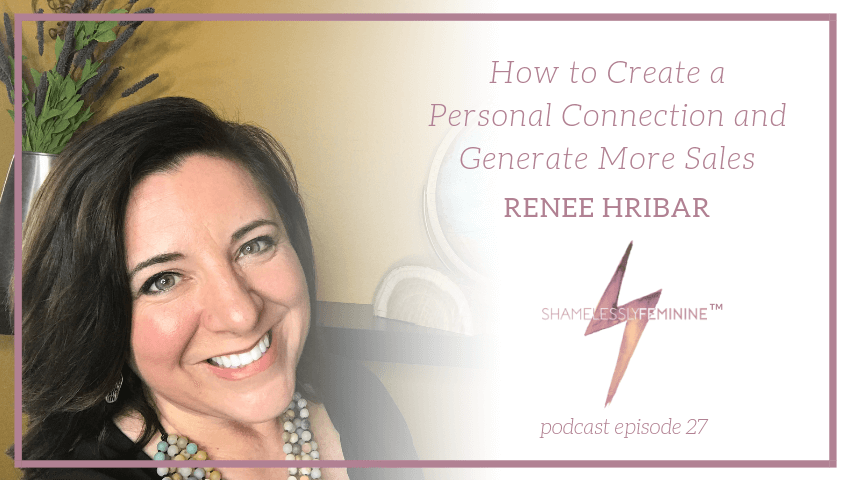 Episode 27: Connection and Sales with Renee Hribar Renee Hribar