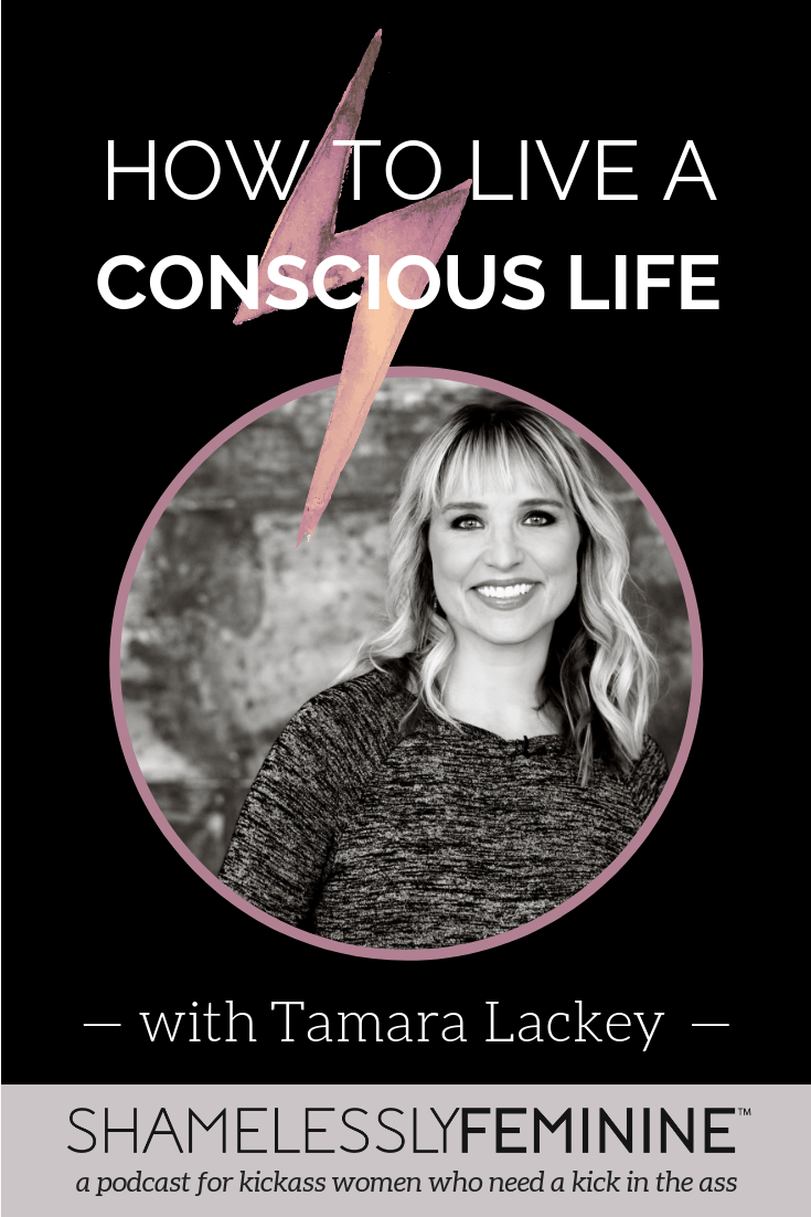 How to Live a Conscious Life with Tamara Lackey