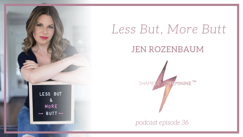 Episode 36: Less But, More Butt with Jen Rozenbaum