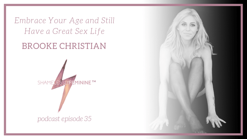 Episode 35: Embrace Your Age and Still Have a Great Sex Life with Brooke Christian