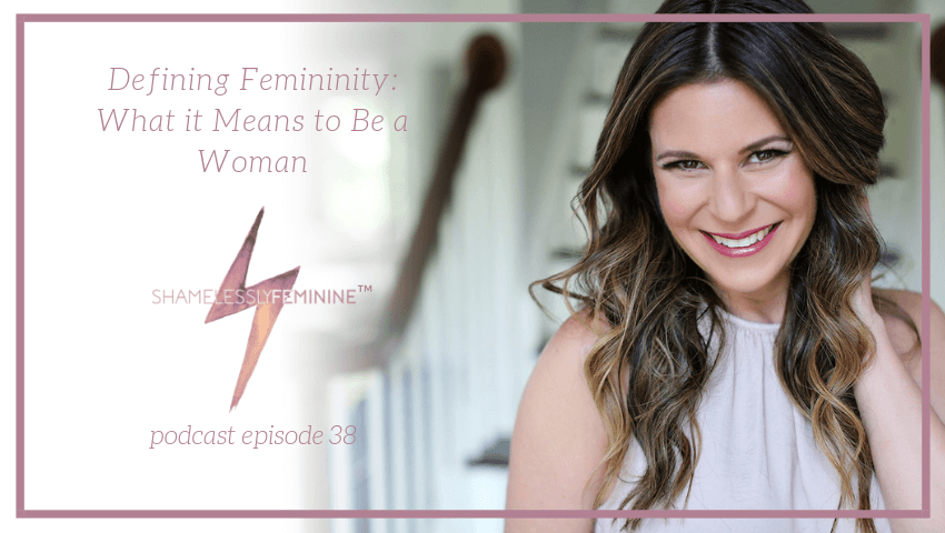 Episode 38: Defining Femininity: What it Means to Be a Woman