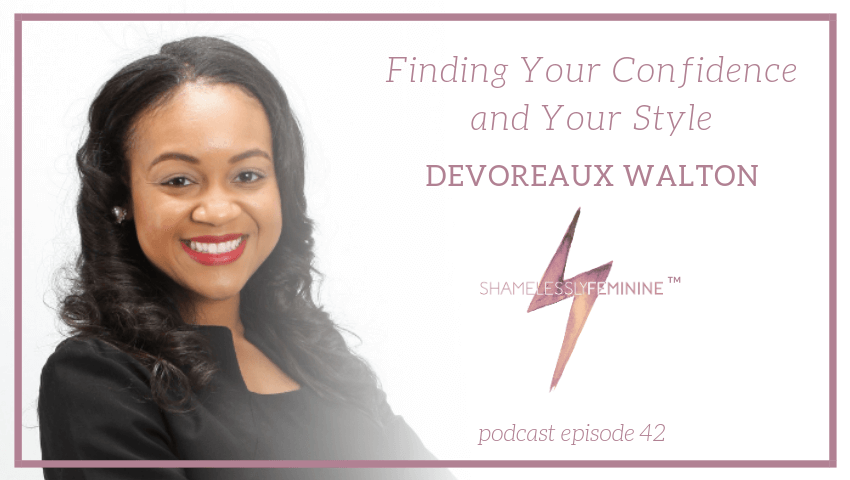 Episode 42: Finding Your Confidence and Your Style with Devoreaux Walton