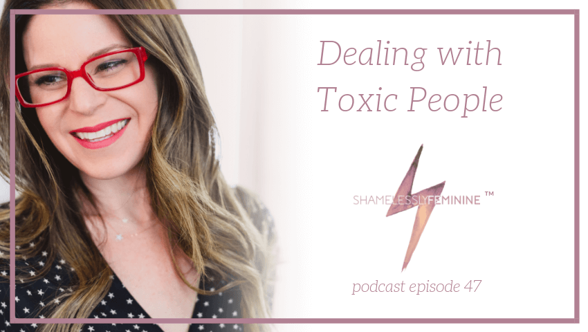 Episode 47: Dealing with Toxic People