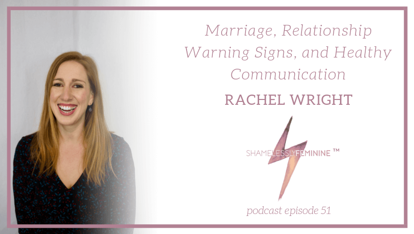 Episode 51: Marriage, Relationship Warning Signs, and Healthy Communication with Rachel Wright