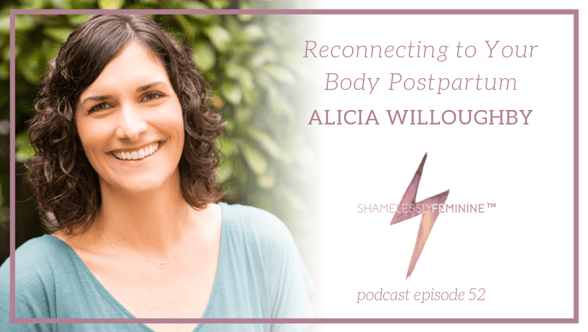Episode 52: Reconnecting to Your Body Postpartum with Alicia Willoughby
