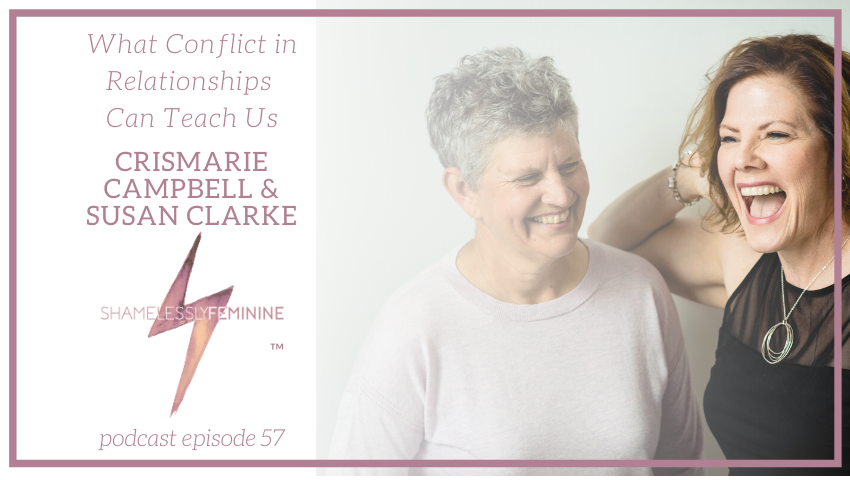 Episode 57: What Conflict in Relationships Can Teach Us with CrisMarie Campbell & Susan Clarke