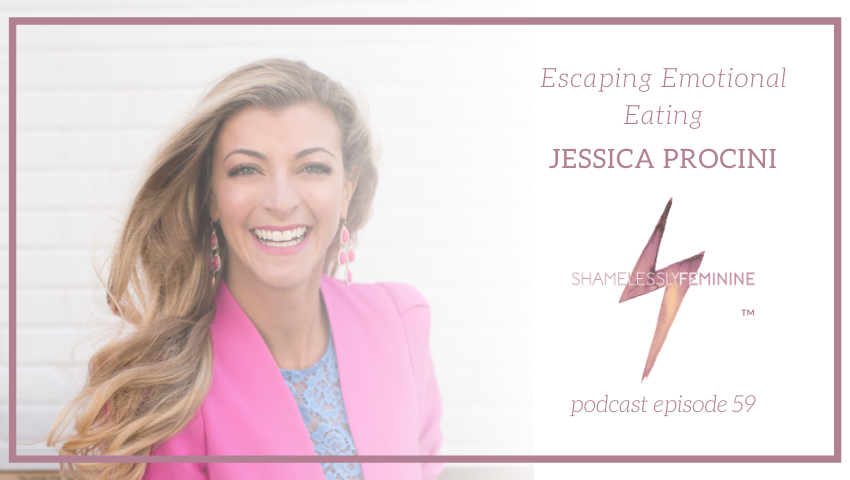 Episode 59: Escaping Emotional Eating with Jessica Procini