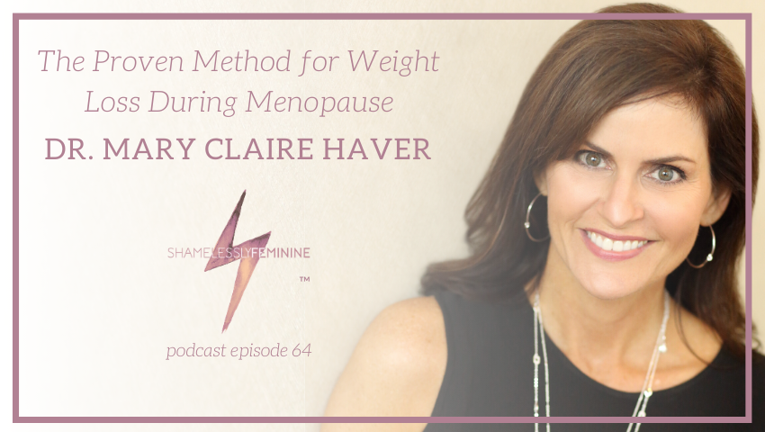 Episode 64: The Proven Method for Weight Loss During Menopause with Dr. Mary Claire Haver