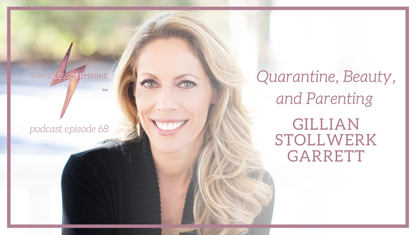 Episode 68: Quarantine, Beauty, and Parenting with Gillian Stollwerk Garrett