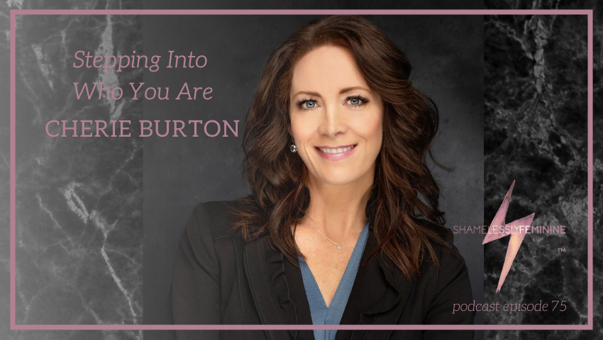 Episode 75: Stepping Into Who You Are with Cherie Burton